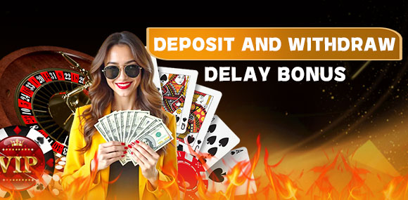 🎉 DEPOSIT & WITHDRAWAL DELAY BONUS